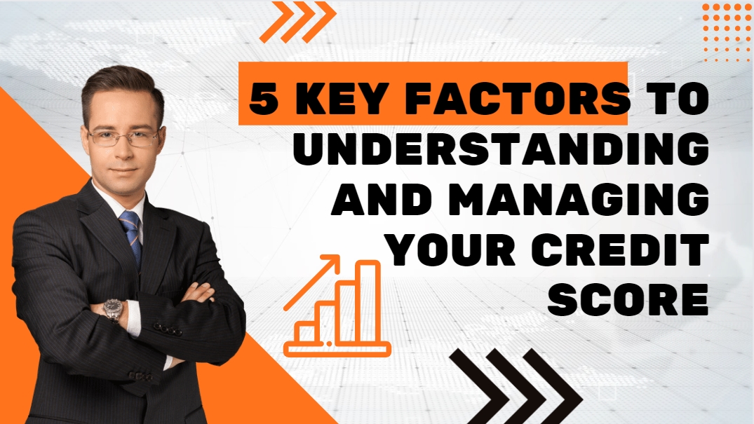 5 Key Factors to Understanding and Managing Your Credit Score