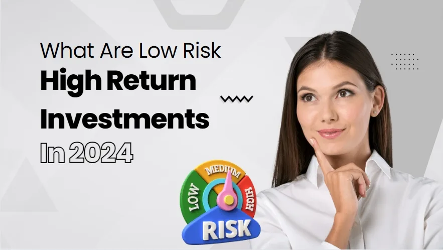 What Are Low Risk High Return Investments in 2024