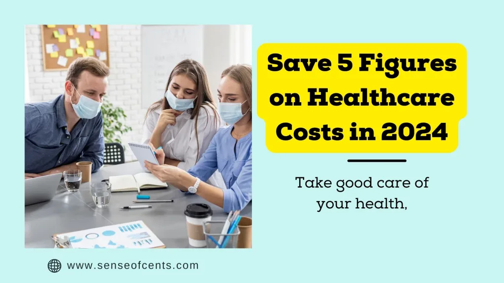 How To Save money On Healthcare - Save 5 Figures In 2024